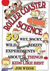 9780471594048-0471594040-Roller Coaster Science: 50 Wet, Wacky, Wild, Dizzy Experiments about Things Kids Like Best