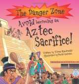 9781904194002-1904194001-Avoid Becoming an Aztec Sacrifice! (The Danger Zone)