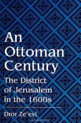 9780791429150-0791429156-An Ottoman Century: The District of Jerusalem in the 1600s (Suny Series in Medieval Middle East History)
