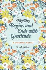 9781721995301-1721995307-My Day Begins and Ends with Gratitude: A Gratitude Journal