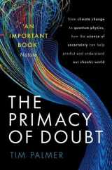 9780192843609-0192843605-The Primacy of Doubt: From climate change to quantum physics, how the science of uncertainty can help predict and understand our chaotic world