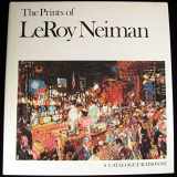 9780937608005-0937608009-The Prints of Leroy Neiman: A Catalogue Raisonne of Serigraphs, Lithographs, and Etchings.