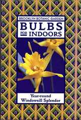 9780945352945-0945352948-Bulbs for Indoors: Year-Round Windowsill Splendor (Brooklyn Botanic Garden Series, Handbook No. 148)