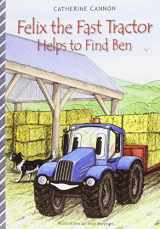 9780954770129-0954770129-Felix the Fast Tractor Helps to Find Ben: But Where Can He Be? (Felix the Fast Tractor)