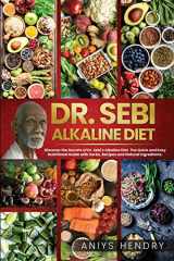 9781914112126-1914112121-Dr. Sebi Alkaline Diet: Discover the Secrets of Dr. Sebi's Alkaline Diet. The Quick and Easy Nutritional Guide with Herbs, Recipes and Natural Ingredients.