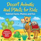 9781682806081-1682806081-Desert Animals and Plants for Kids: Habitat Facts, Photos and Fun Children's Environment Books Edition
