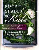 9780062272881-0062272888-Fifty Shades of Kale: 50 Fresh and Satisfying Recipes That Are Bound to Please