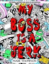 9780999672259-0999672258-Coloring Books for Adults Relaxation: My Boss is a Jerk: (Volume 4 of Humorous Coloring Books Series by Mark Thompson)