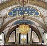 9780847848706-0847848701-Building Chicago: The Architectural Masterworks