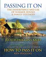 9781610105002-1610105001-Passing It On: The Inheritance and Use of Summer Houses and Family Cottages - Including the workbook: How To Pass It On by Ken Huggins
