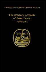 9781851822188-1851822186-The Proctor's Accounts of Peter Lewis, 1564-1565 (A History of Christ Church, Dublin)