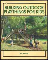 9780830619719-0830619712-Building Outdoor Playthings for Kids: With Project Plans