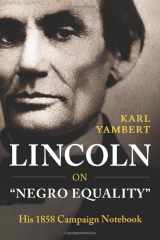 9781723740060-1723740063-Lincoln on "Negro Equality": His 1858 Campaign Notebook