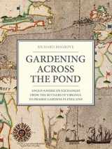 9781910258248-1910258245-Gardening Across the Pond: Anglo-American Exchanges from the Settlers in Virginia to Prairie Gardens in England