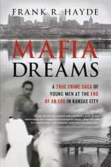 9781667899756-1667899759-Mafia Dreams: A True Crime Saga of Young Men at the End of an Era in Kansas City