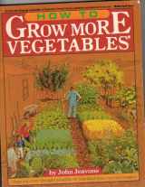 9780913668986-0913668982-How to Grow More Vegetables: Than You Ever Thought Possible on Less Land Than You Can Imagine