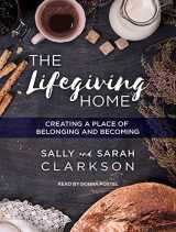 9781515958833-1515958833-The Lifegiving Home: Creating a Place of Belonging and Becoming