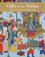 9780300171105-0300171102-Gifts of the Sultan: The Arts of Giving at the Islamic Courts