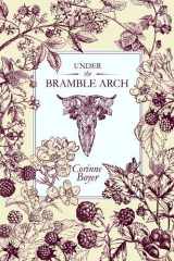 9781909602359-1909602353-Under the Bramble Arch: A Folk Grimoire of Wayside Plant Lore and Practicum