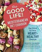 9781623157456-1623157455-The Good Life! Mediterranean Diet Cookbook: Eat, Drink, and Live a Heart-Healthy Lifestyle