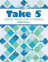 9781564779090-1564779092-Take 5: Quilts from Just 5 Fabrics