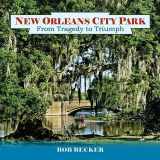 9781455627417-1455627410-New Orleans City Park: From Tragedy to Triumph (Pelican)