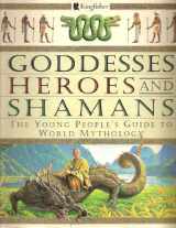 9780753450581-0753450585-Goddesses, Heroes, and Shamans: The Young People's Guide to World Mythology