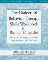 9781572246287-1572246286-The Dialectical Behavior Therapy Skills Workbook for Bipolar Disorder: Using DBT to Regain Control of Your Emotions and Your Life (A New Harbinger Self-Help Workbook)