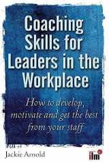 9781845283186-184528318X-Coaching Skills for Leaders in the Workplace: How to Develop, Motivate and Get the Best from Your Staff