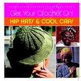 9781561588503-1561588504-Get Your Crochet On! Hip Hats & Cool Caps