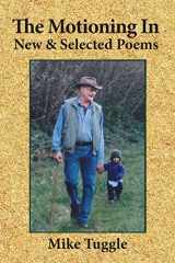9780981972510-0981972519-The Motioning In: New and Selected Poems