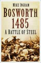 9781803991863-1803991860-Bosworth 1485: A Battle of Steel: A Battle of Steel
