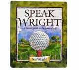 9781585360086-1585360082-Speak Wright: The Literate Guide to the Game of Golf