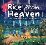 9781499806823-1499806825-Rice from Heaven: The Secret Mission to Feed North Koreans