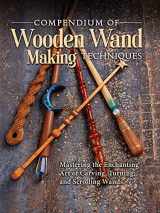 9781497102828-1497102820-Compendium of Wooden Wand Making Techniques: Mastering the Enchanting Art of Carving, Turning, and Scrolling Wands (Fox Chapel Publishing) 20 Fantasy Designs, Step-by-Step Instructions, and Wood Guide