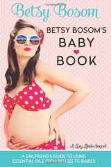9781720329428-1720329427-Betsy Bosom's Baby Book: A Girlfriend's Guide to Using Essential Oils from Bellies to Babies (Lucy Libido)