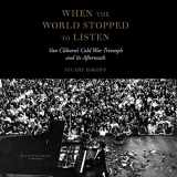 9781455112364-1455112364-When the World Stopped to Listen: Van Cliburn's Cold War Triumph and Its Aftermath