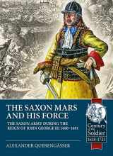 9781912866601-1912866609-The Saxon Mars and his Force: The Saxon Army during the Reign of John George III 1680 – 1691 (Century of the Soldier)