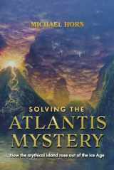 9781667868288-1667868284-Solving the Atlantis Mystery: How the Mythical Island Rose Out of the Ice Age