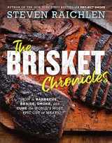 9781523505487-1523505486-The Brisket Chronicles: How to Barbecue, Braise, Smoke, and Cure the World's Most Epic Cut of Meat (Steven Raichlen Barbecue Bible Cookbooks)
