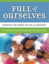 9780807746318-0807746312-Full of Ourselves: A Wellness Program to Advance Girl Power, Health, and Leadership