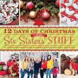 9781609079352-1609079353-12 Days of Christmas With Six Sisters' Stuff: Recipes, Traditions, Homemade Gifts, and So Much More