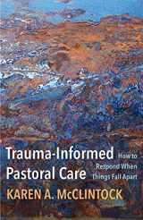 9781506480718-1506480713-Trauma-Informed Pastoral Care: How to Respond When Things Fall Apart