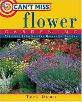 9781591861577-1591861578-Can't Miss Flower Gardening: Practical Solutions for Gardening Success