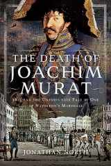9781399058407-1399058401-The Death of Joachim Murat: 1815 and the Unfortunate Fate of One of Napoleon's Marshals