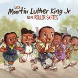 9781515801375-1515801373-When Martin Luther King Jr. Wore Roller Skates (Leaders Doing Headstands)