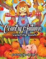 9781691914487-1691914487-Country Autumn Coloring Book: An Adult Coloring Book Featuring Charming Autumn Scenes, Relaxing Country Landscapes and Cute Farm Animals