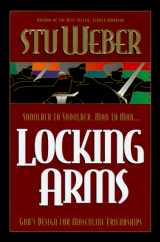9780880707220-0880707224-Locking Arms: Shoulder to Shoulder, Man to Man...God's Design for Masculine Friendships