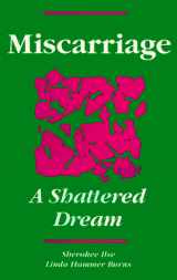 9780960945634-0960945636-Miscarriage: A Shattered Dream