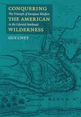 9781558493827-1558493824-Conquering the American Wilderness: The Triumph of European Warfare in the Colonial Northeast (Native Americans of the Northeast)